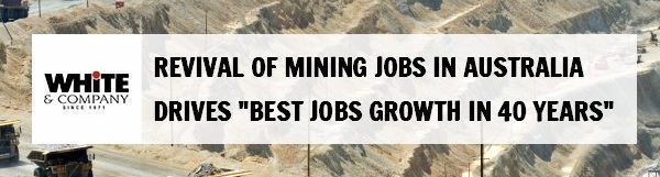 Revival Of Mining Jobs in Australia Drives “Best Jobs Growth in 40 years”