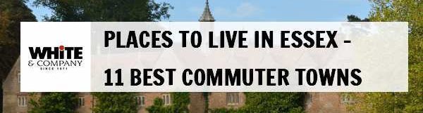 Places to Live in Essex – 11 Best Commuter Towns