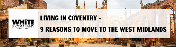 Living in Coventry – 9 Reasons to Move to the West Midlands