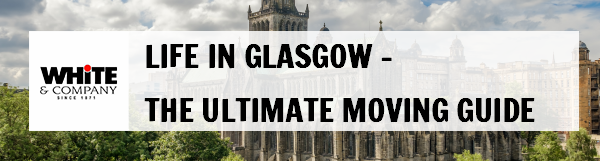 Life in Glasgow – The Ultimate Moving Guide