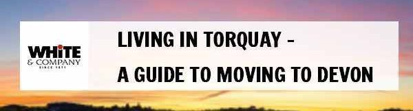 Living in Torquay – A Guide to Moving to Devon