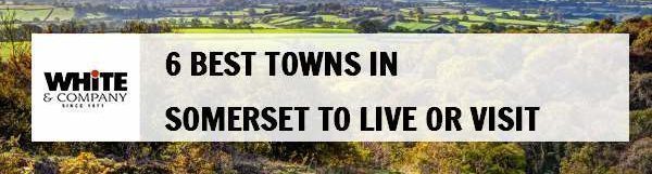 6 Best Towns in Somerset to Live or Visit